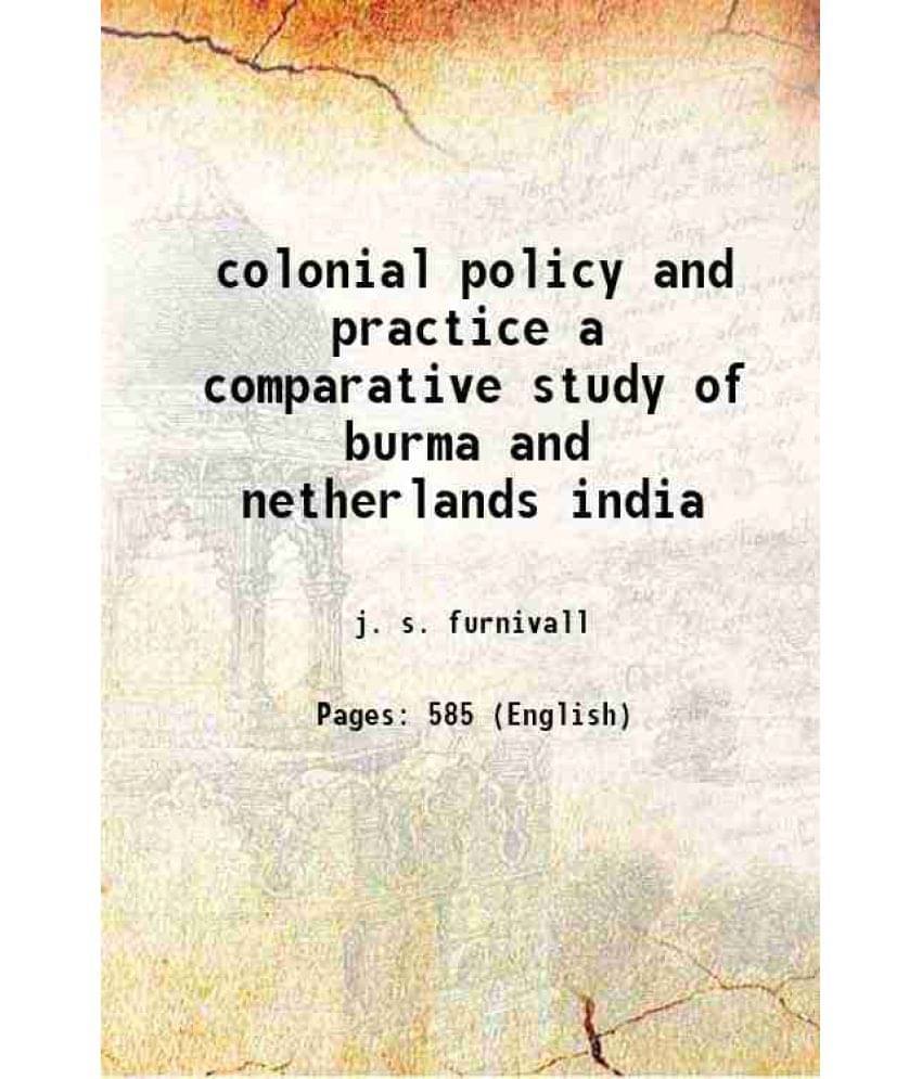 Colonial Policy And Practice A Comparative Study Of Burma And Netherlands India 1948 Colonial Policy And Practice A Comparative Study Of Burma And Netherlands India 1948