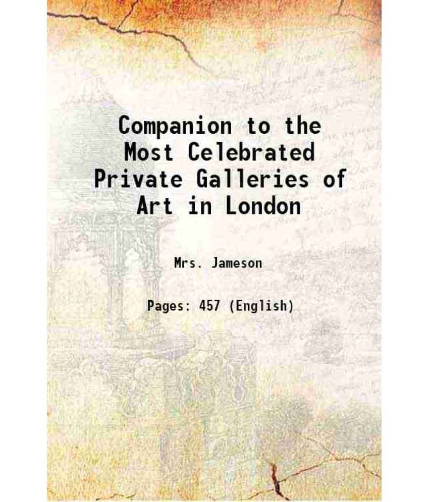 Companion To The Most Celebrated Private Galleries Of Art In London 1844 Companion To The Most Celebrated Private Galleries Of Art In London 1844
