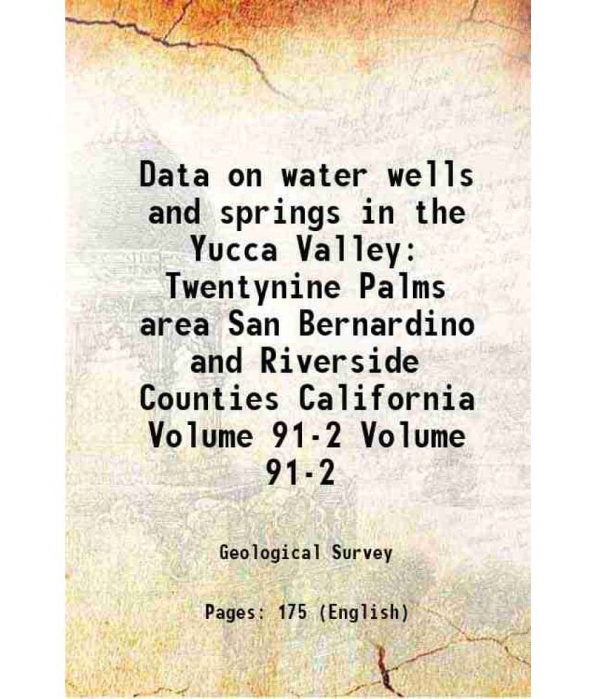 Data On Water Wells And Springs In The Yucca Valley Twentynine Palms Area San Bernardino And Riverside Counties Calif Vol. 91-2.. Data On Water Wells And Springs In The Yucca Valley Twentynine Palms Area San Bernardino And Riverside Counties Calif Vol. 91-2..
