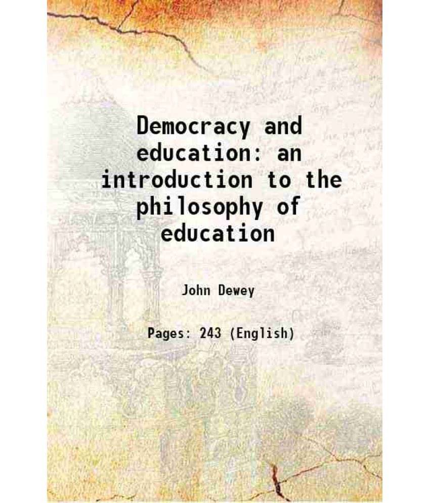 Democracy And Education An Introduction To The Philosophy Of Education 1916 Democracy And Education An Introduction To The Philosophy Of Education 1916