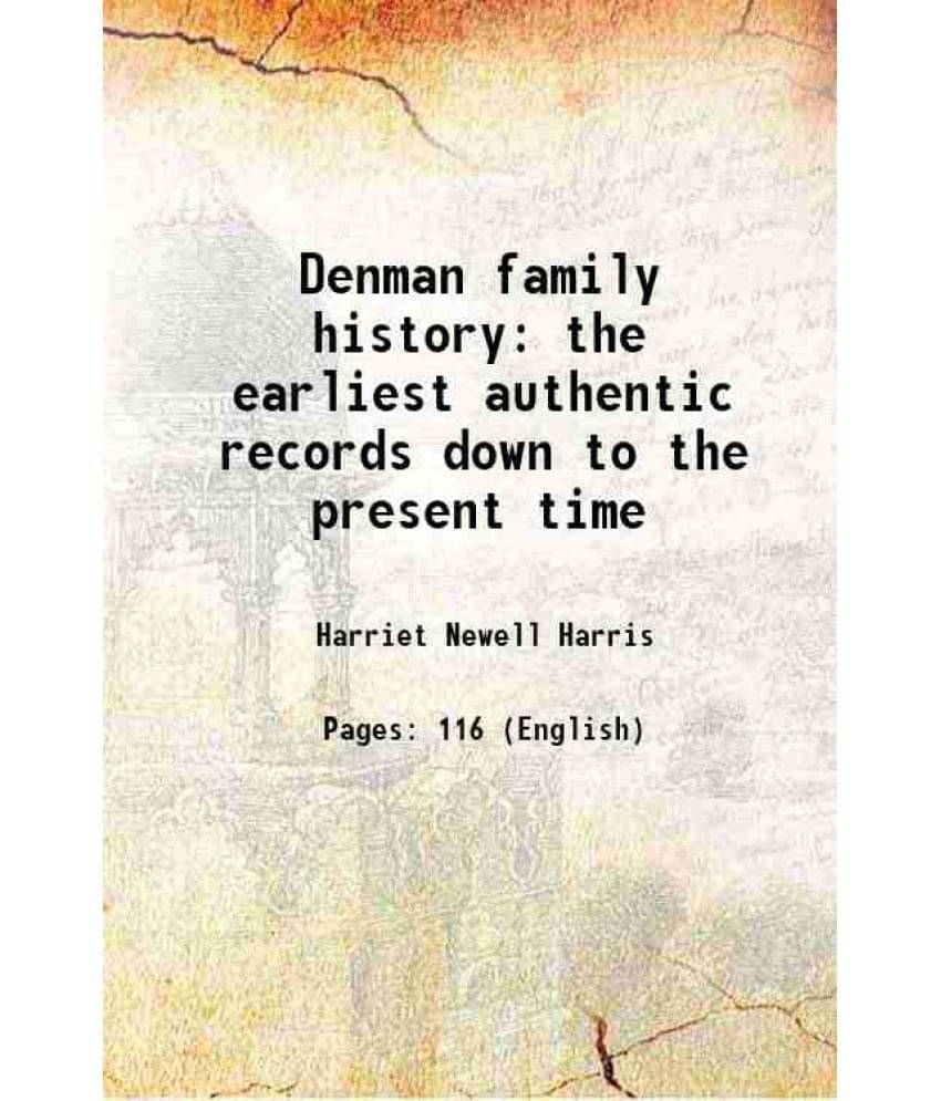 Denman Family History The Earliest Authentic Records Down To The Present Time 1913 Denman Family History The Earliest Authentic Records Down To The Present Time 1913