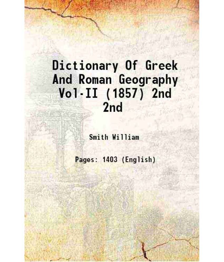 Dictionary Of Greek And Roman Geography Vol-Ii (1857) Volume 2Nd 1857 Dictionary Of Greek And Roman Geography Vol-Ii (1857) Volume 2Nd 1857