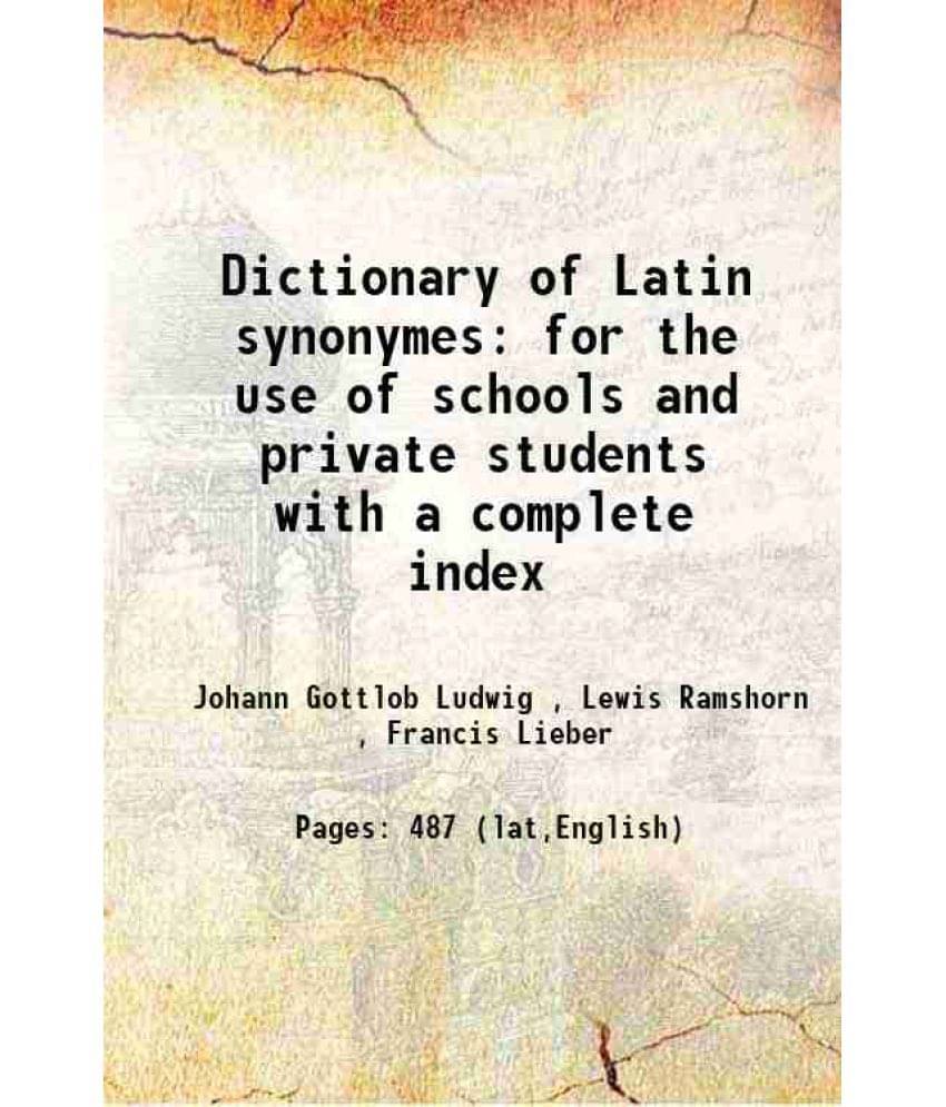     			Dictionary Of Latin Synonymes For The Use Of Schools And Private Students With A Complete Index 1839