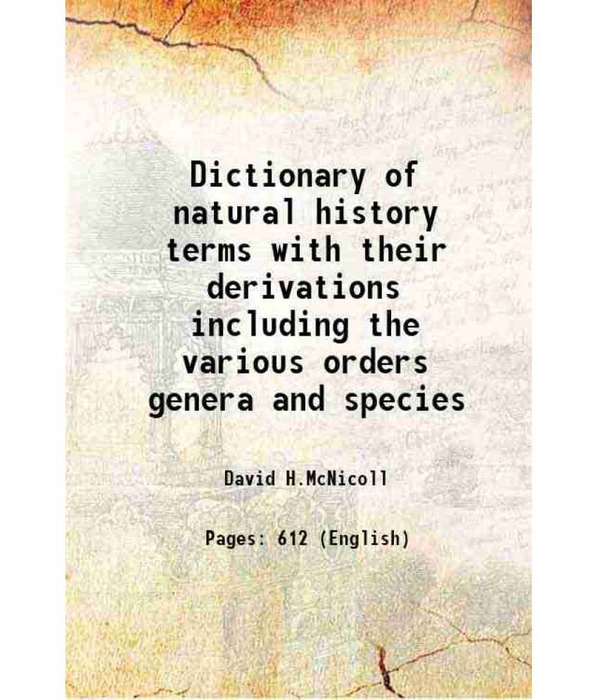 Dictionary Of Natural History Terms With Their Derivations Including The Various Orders Genera And Species 1863 Dictionary Of Natural History Terms With Their Derivations Including The Various Orders Genera And Species 1863