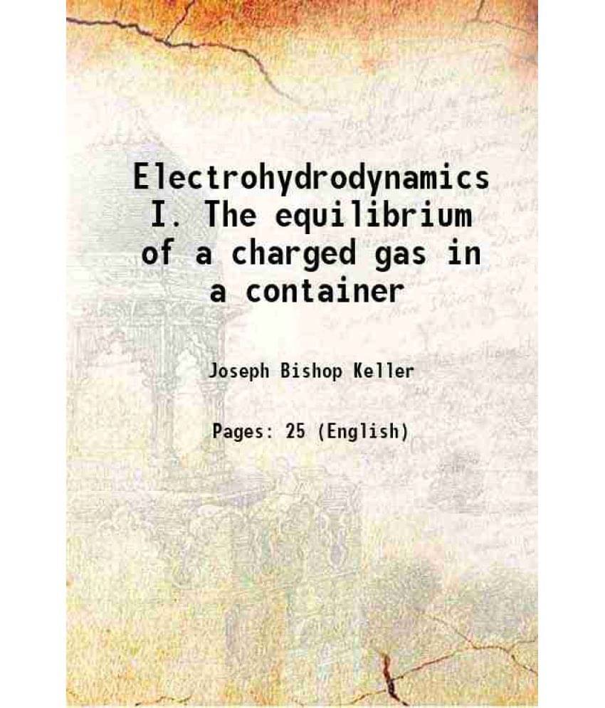 Electrohydrodynamics I. The Equilibrium Of A Charged Gas In A Container 1955 Electrohydrodynamics I. The Equilibrium Of A Charged Gas In A Container 1955