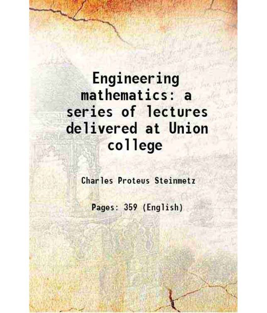 Engineering Mathematics A Series Of Lectures Delivered At Union College 1917 Engineering Mathematics A Series Of Lectures Delivered At Union College 1917