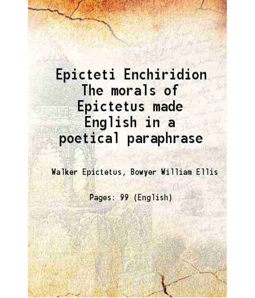 Epicteti Enchiridion The Morals Of Epictetus Made English In A Poetical Paraphrase 1716 Epicteti Enchiridion The Morals Of Epictetus Made English In A Poetical Paraphrase 1716