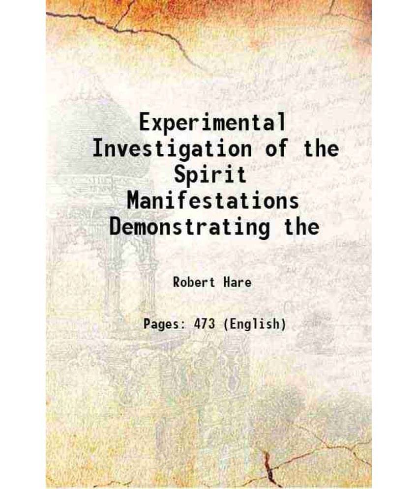 Experimental Investigation Of The Spirit Manifestations Demonstrating The 1856 Experimental Investigation Of The Spirit Manifestations Demonstrating The 1856