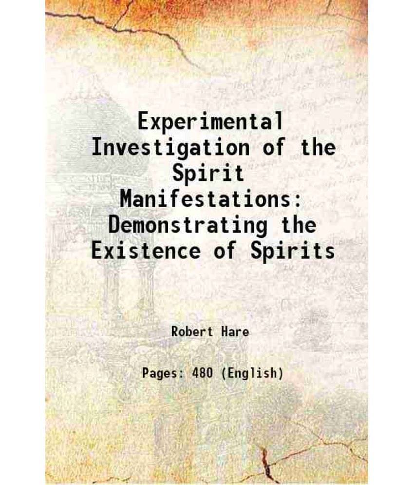 Experimental Investigation Of The Spirit Manifestations Demonstrating The Existence Of Spirits 1855 Experimental Investigation Of The Spirit Manifestations Demonstrating The Existence Of Spirits 1855