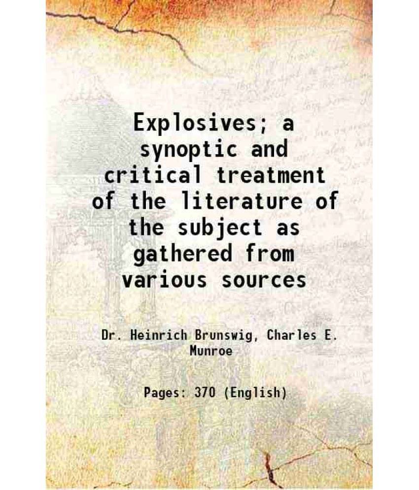 Explosives A Synoptic And Critical Treatment Of The Literature Of The Subject As Gathered From Various Sources 1912 Explosives A Synoptic And Critical Treatment Of The Literature Of The Subject As Gathered From Various Sources 1912