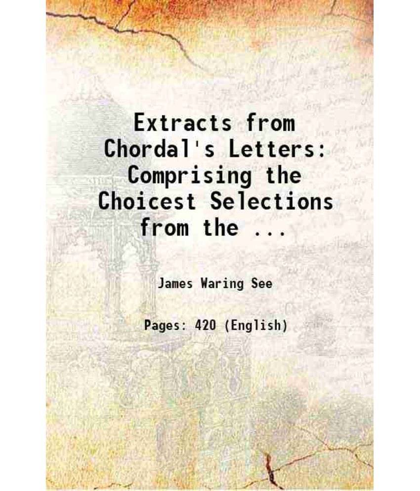 Extracts From Chordal'S Letters Comprising The Choicest Selections From The ... 1893 Extracts From Chordal'S Letters Comprising The Choicest Selections From The ... 1893