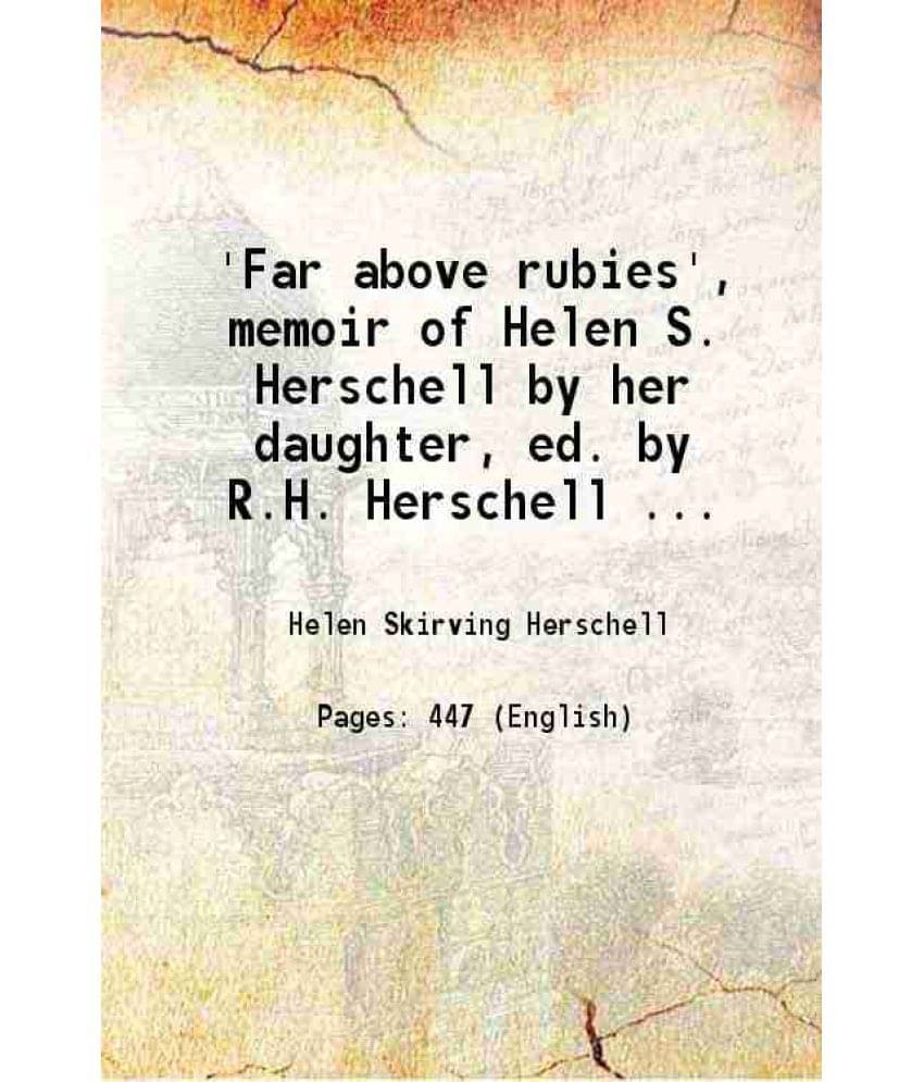 'Far Above Rubies', Memoir Of Helen S. Herschell By Her Daughter, Ed. By R.H. Herschell ... 1854 'Far Above Rubies', Memoir Of Helen S. Herschell By Her Daughter, Ed. By R.H. Herschell ... 1854