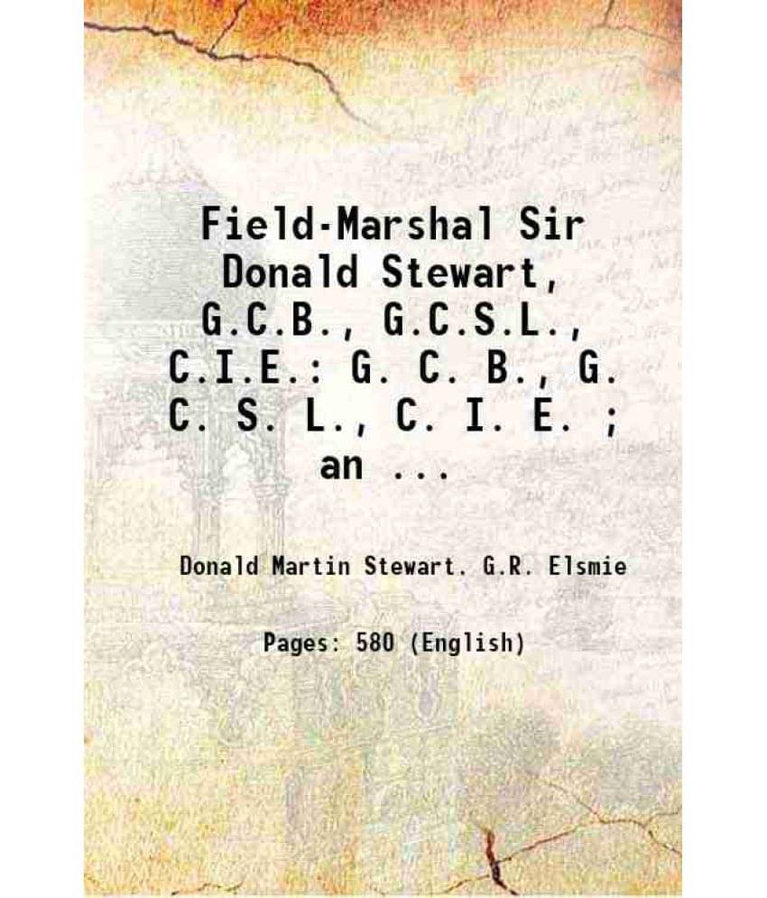 Field-Marshal Sir Donald Stewart, G.C.B., G.C.S.L., C.I.E.: G. C. B., G. C. S. L., C. I. E. An ... 1903 Field-Marshal Sir Donald Stewart, G.C.B., G.C.S.L., C.I.E.: G. C. B., G. C. S. L., C. I. E. An ... 1903