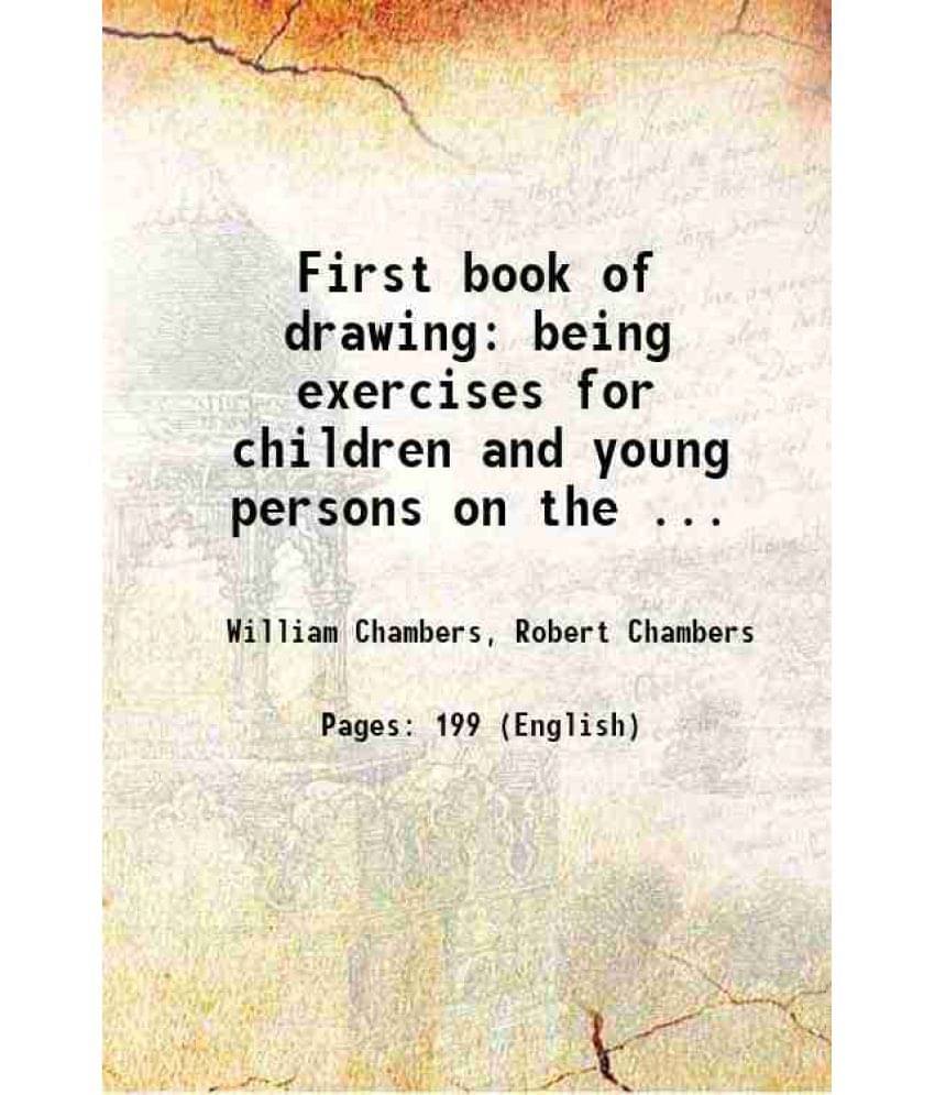 First Book Of Drawing: Being Exercises For Children And Young Persons On The ... First Book Of Drawing: Being Exercises For Children And Young Persons On The ...