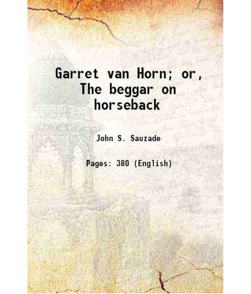 Garret Van Horn Or, The Beggar On Horseback 1863 Garret Van Horn Or, The Beggar On Horseback 1863