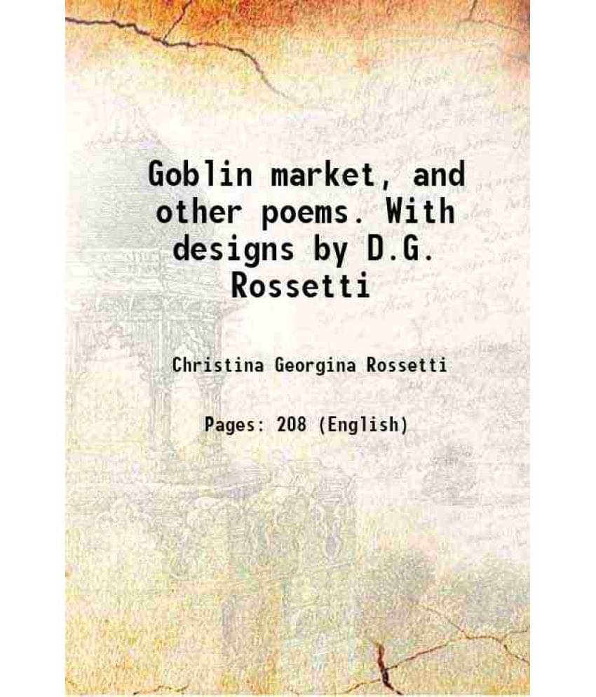 Goblin Market, And Other Poems. With Designs By D.G. Rossetti 1865 Goblin Market, And Other Poems. With Designs By D.G. Rossetti 1865