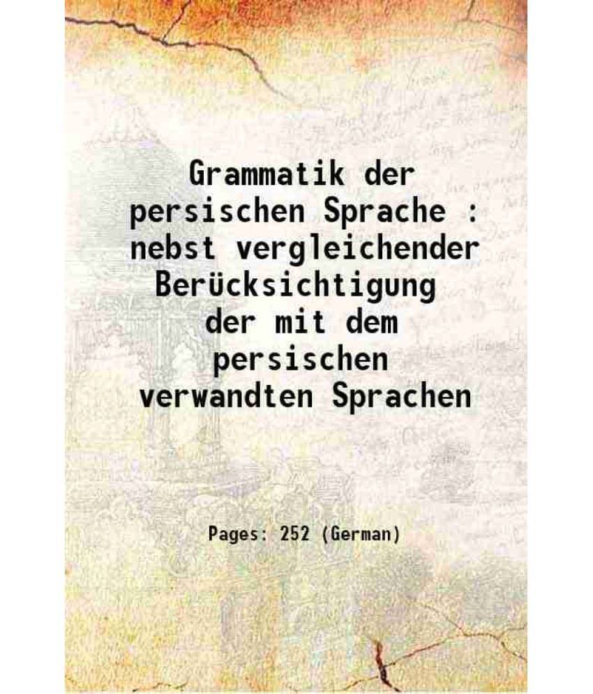 Grammatik Der Persischen Sprache : Nebst Vergleichender Berucksichtigung Der Mit Dem Persischen Verwandten Sprachen 1831 Grammatik Der Persischen Sprache : Nebst Vergleichender Berucksichtigung Der Mit Dem Persischen Verwandten Sprachen 1831
