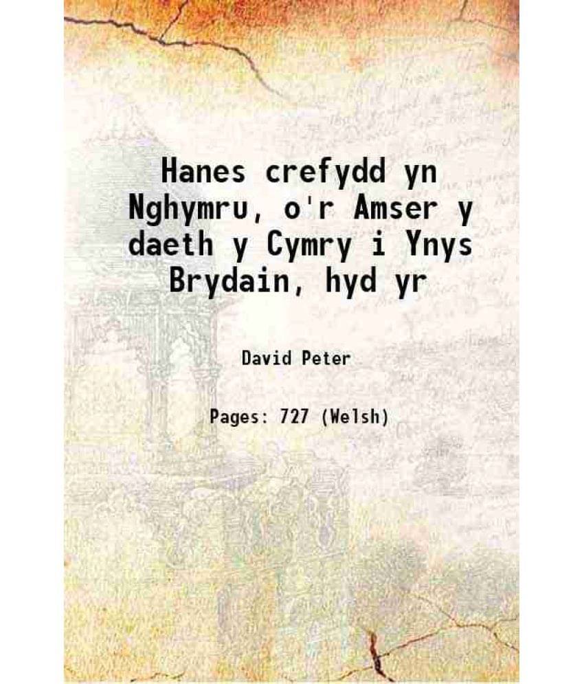 Hanes Crefydd Yn Nghymru, O'R Amser Y Daeth Y Cymry I Ynys Brydain, Hyd Yr 1816 Hanes Crefydd Yn Nghymru, O'R Amser Y Daeth Y Cymry I Ynys Brydain, Hyd Yr 1816