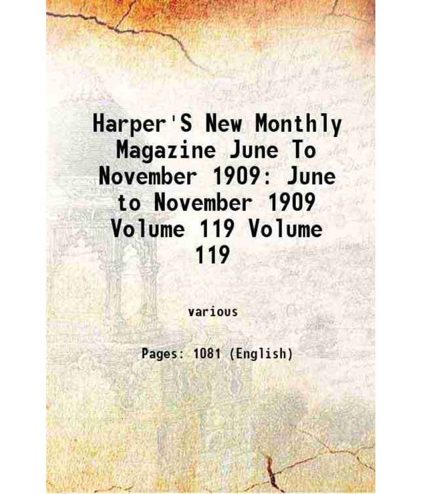 Harper'S New Monthly Magazine June To November 1909 June To November 1909 Volume 119 1909 Harper'S New Monthly Magazine June To November 1909 June To November 1909 Volume 119 1909