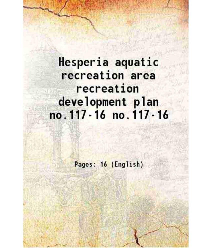 Hesperia Aquatic Recreation Area Recreation Development Plan Volume No.117-16 1974 Hesperia Aquatic Recreation Area Recreation Development Plan Volume No.117-16 1974