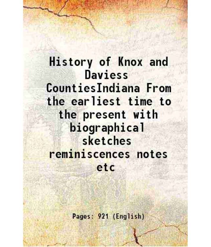 History Of Knox And Daviess Countiesindiana From The Earliest Time To The Present With Biographical Sketches Reminiscences No-.. History Of Knox And Daviess Countiesindiana From The Earliest Time To The Present With Biographical Sketches Reminiscences No-..