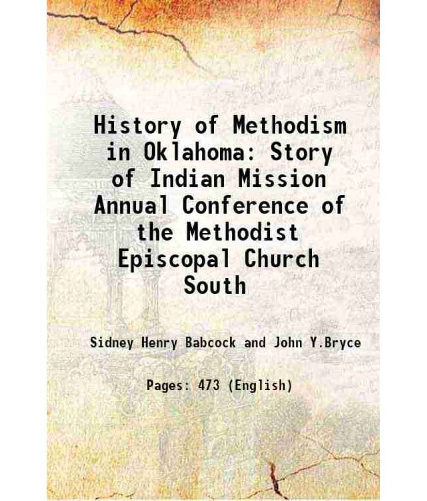 History Of Methodism In Oklahoma Story Of Indian Mission Annual Conference Of The Methodist Episcopal Church South 1937 History Of Methodism In Oklahoma Story Of Indian Mission Annual Conference Of The Methodist Episcopal Church South 1937