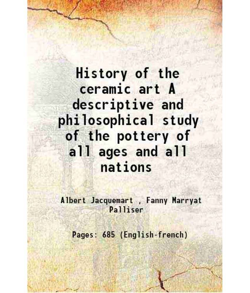 History Of The Ceramic Art A Descriptive And Philosophical Study Of The Pottery Of All Ages And All Nations 1873 History Of The Ceramic Art A Descriptive And Philosophical Study Of The Pottery Of All Ages And All Nations 1873