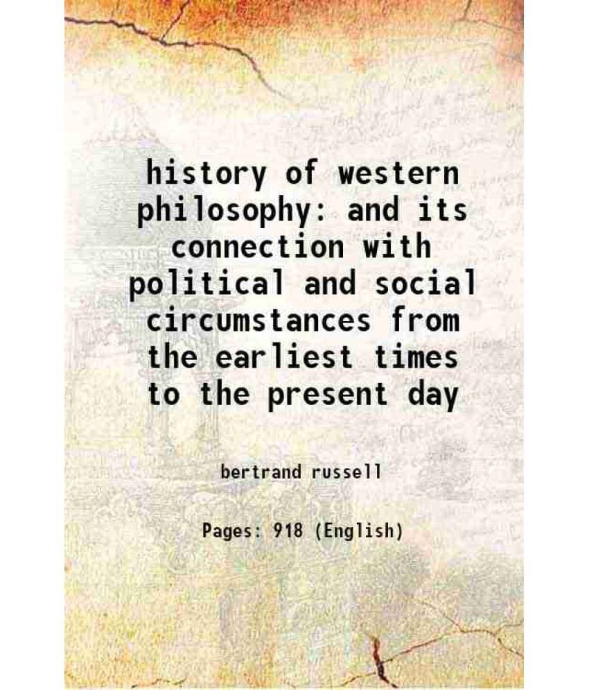 History Of Western Philosophy And Its Connection With Political And Social Circumstances From The Earliest Times To The Prese-.. History Of Western Philosophy And Its Connection With Political And Social Circumstances From The Earliest Times To The Prese-..