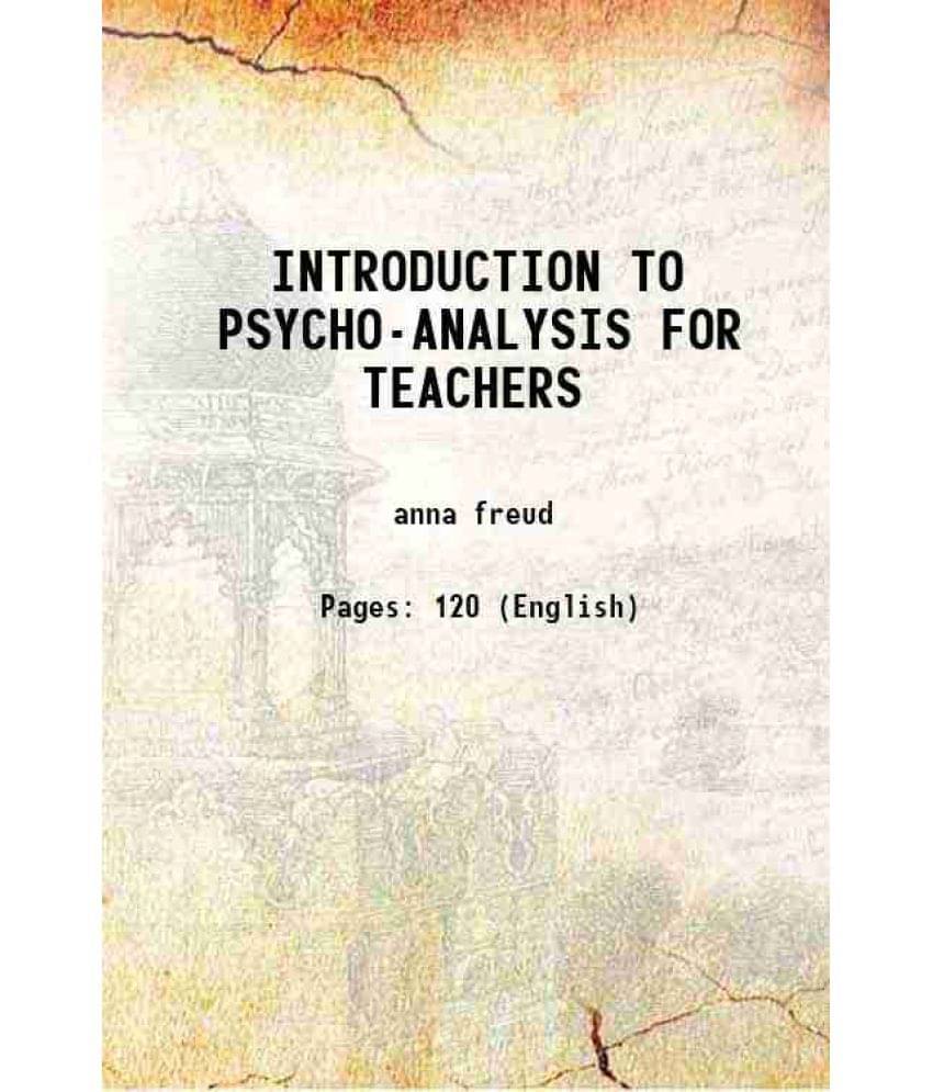 Introduction To Psycho-Analysis For Teachers 1931 Introduction To Psycho-Analysis For Teachers 1931