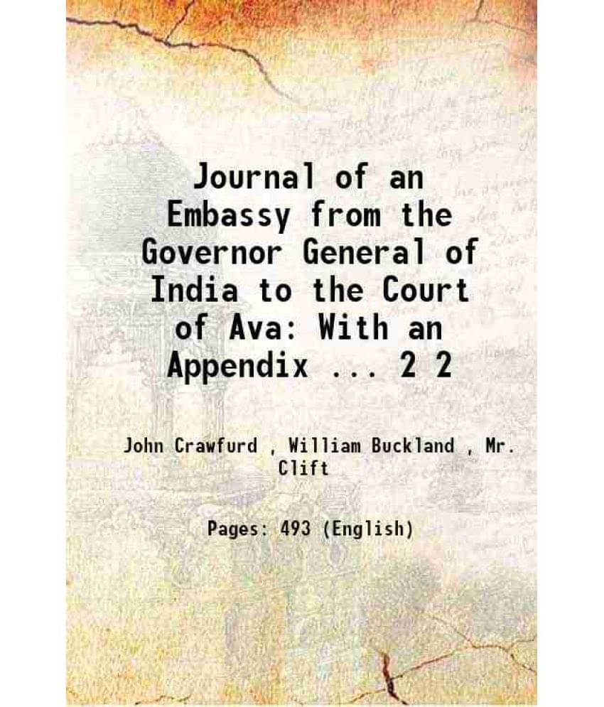 Journal Of An Embassy From The Governor General Of India To The Court Of Ava With An Appendix ... Volume 2 1834 Journal Of An Embassy From The Governor General Of India To The Court Of Ava With An Appendix ... Volume 2 1834