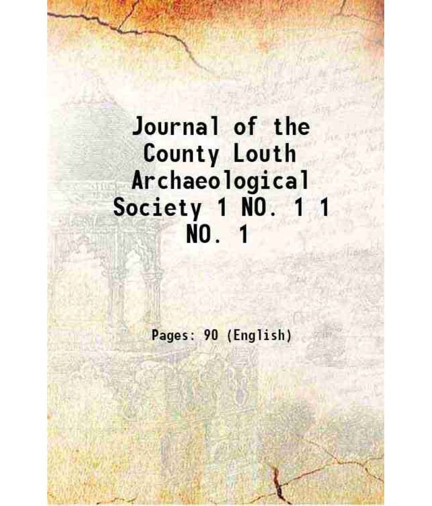 Journal Of The County Louth Archaeological Society Volume 1 No. 1 1904 Journal Of The County Louth Archaeological Society Volume 1 No. 1 1904