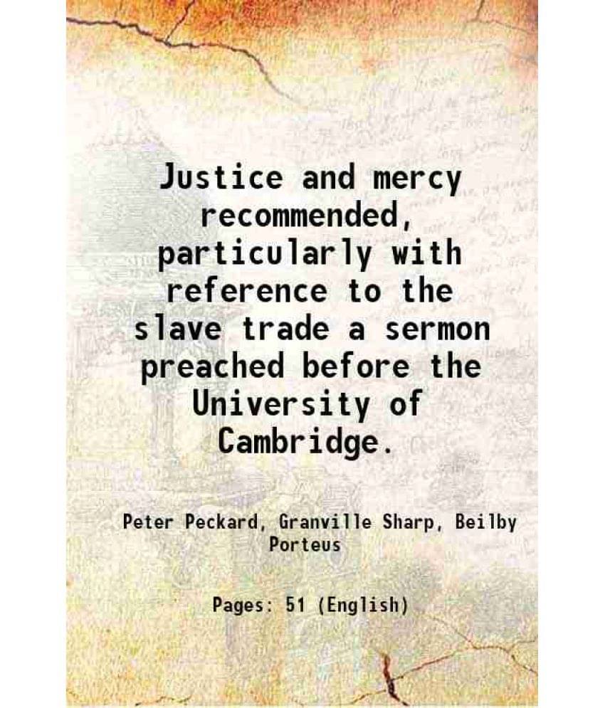     			Justice And Mercy Recommended, Particularly With Reference To The Slave Trade A Sermon Preached Before The University Of Camb-..