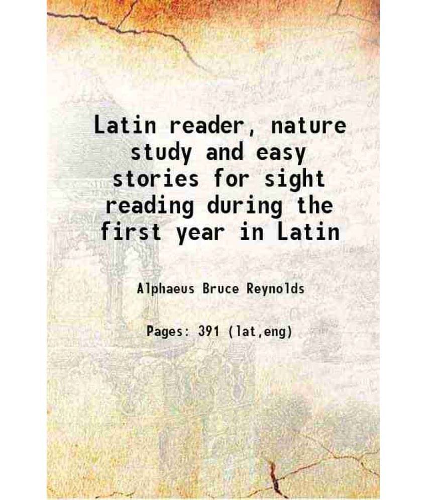 Latin Reader, Nature Study And Easy Stories For Sight Reading During The First Year In Latin 1918 Latin Reader, Nature Study And Easy Stories For Sight Reading During The First Year In Latin 1918