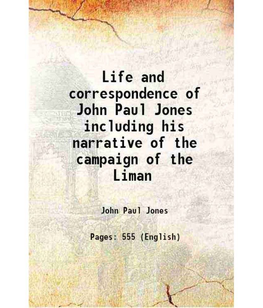 Life And Correspondence Of John Paul Jones Including His Narrative Of The Campaign Of The Liman 1830 Life And Correspondence Of John Paul Jones Including His Narrative Of The Campaign Of The Liman 1830