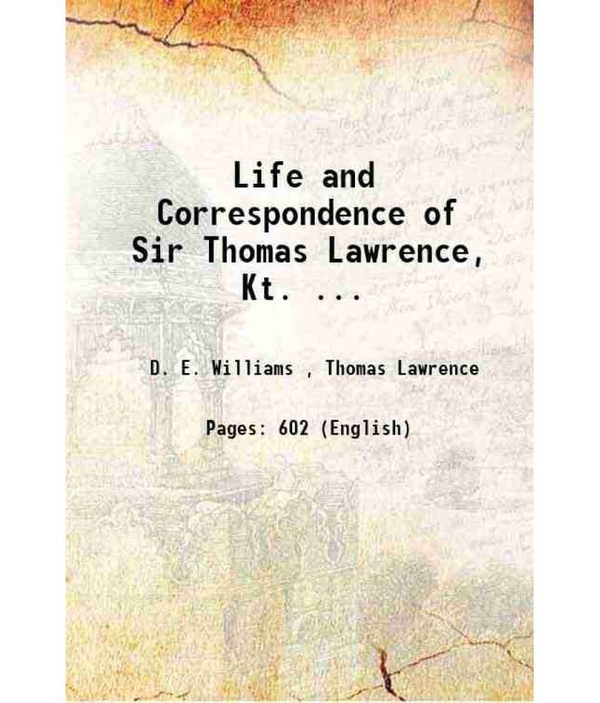 Life And Correspondence Of Sir Thomas Lawrence, Kt. ... 1831 Life And Correspondence Of Sir Thomas Lawrence, Kt. ... 1831
