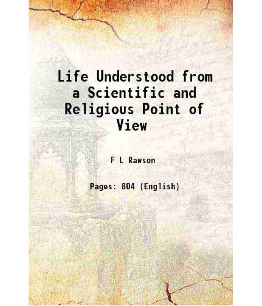 Life Understood From A Scientific And Religious Point Of View 1920 Life Understood From A Scientific And Religious Point Of View 1920