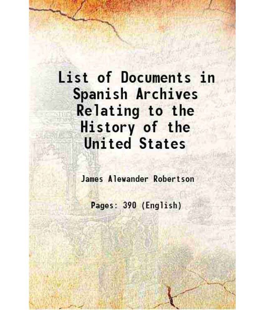 List Of Documents In Spanish Archives Relating To The History Of The United States 1910 List Of Documents In Spanish Archives Relating To The History Of The United States 1910