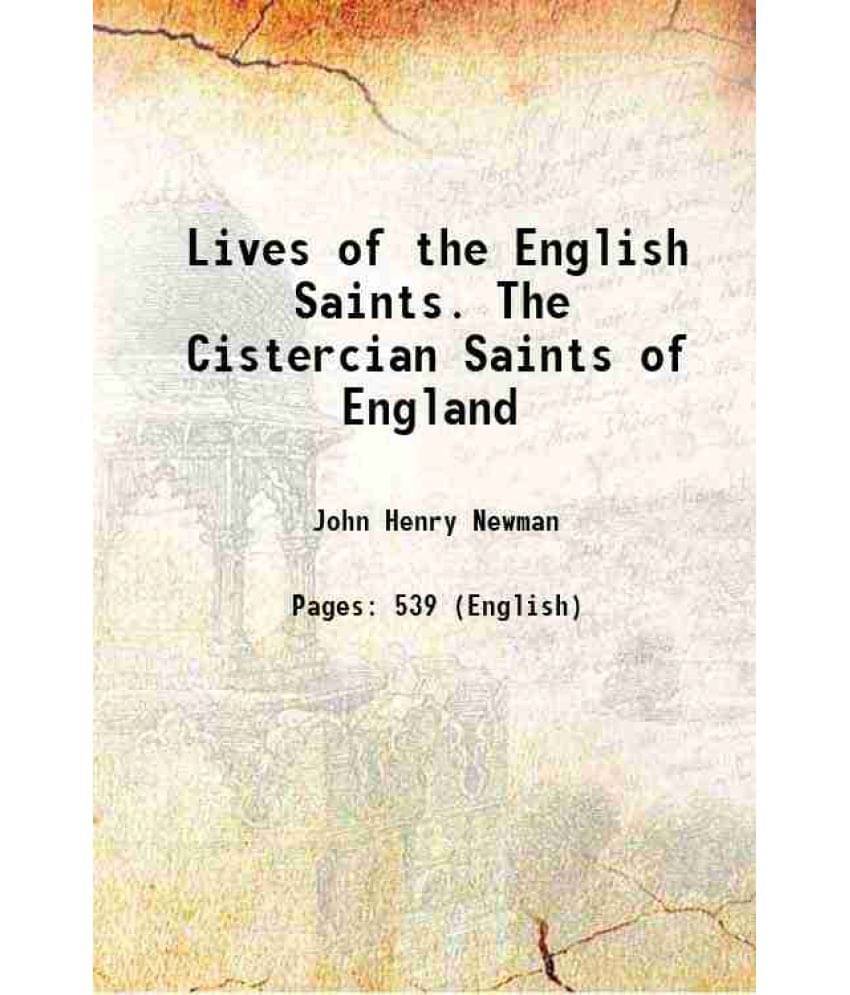 Lives Of The English Saints. The Cistercian Saints Of England Lives Of The English Saints. The Cistercian Saints Of England