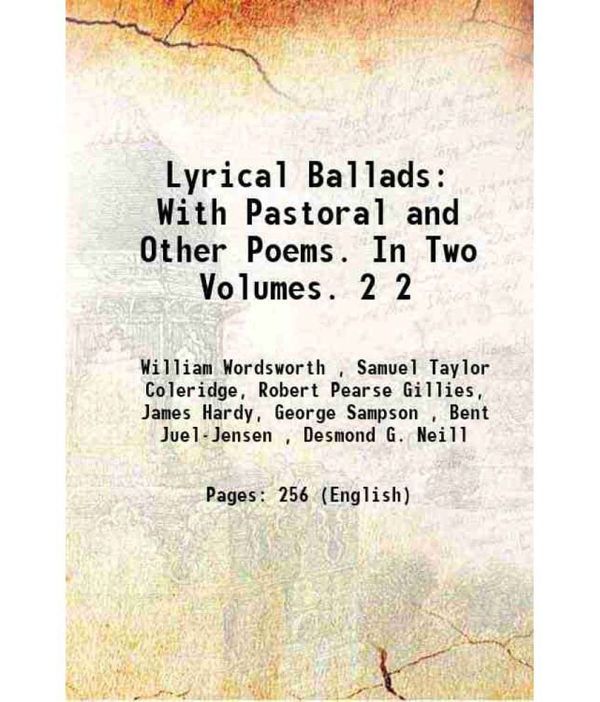 Lyrical Ballads: With Pastoral And Other Poems. In Two Volumes. Volume 2 1805 Lyrical Ballads: With Pastoral And Other Poems. In Two Volumes. Volume 2 1805