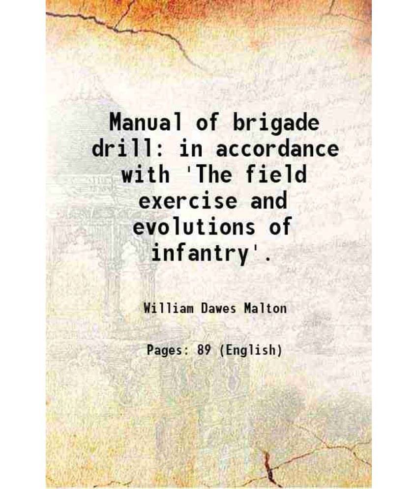 Manual Of Brigade Drill: In Accordance With 'The Field Exercise And Evolutions Of Infantry'. 1863 Manual Of Brigade Drill: In Accordance With 'The Field Exercise And Evolutions Of Infantry'. 1863