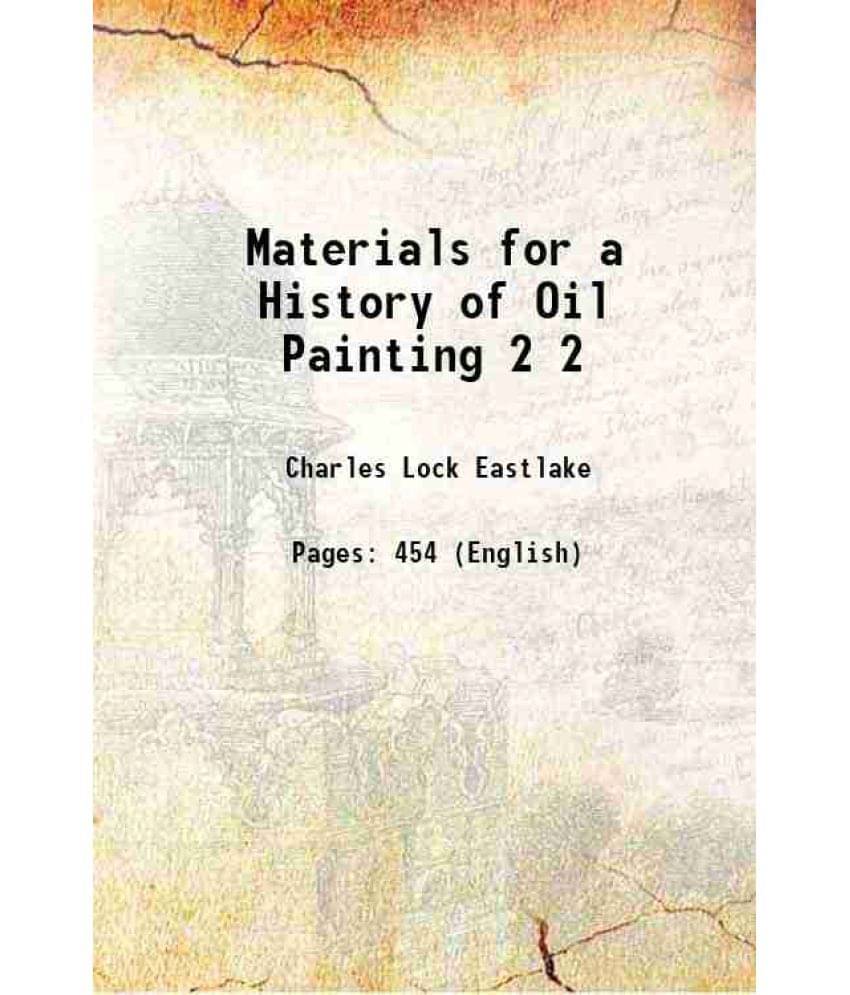 Materials For A History Of Oil Painting Volume 2 1869 Materials For A History Of Oil Painting Volume 2 1869