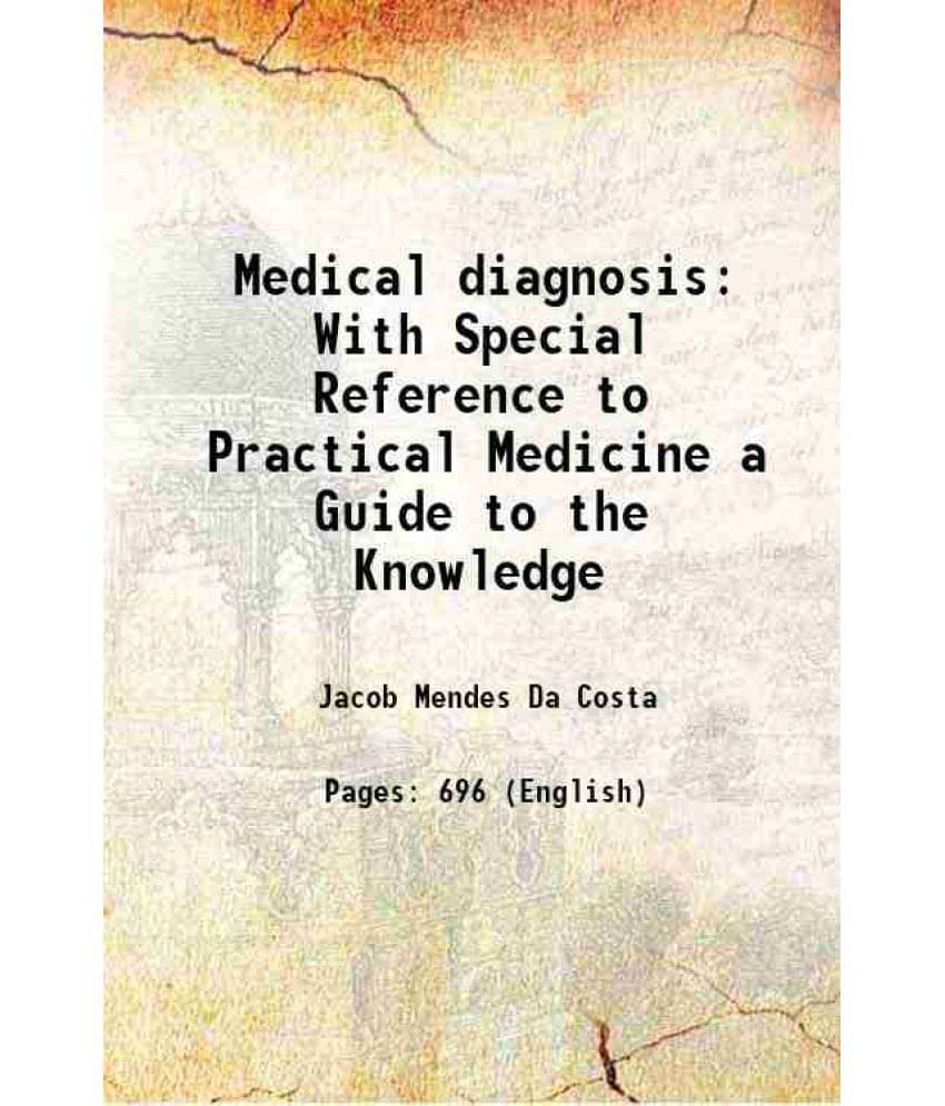 Medical Diagnosis With Special Reference To Practical Medicine A Guide To The Knowledge 1864 Medical Diagnosis With Special Reference To Practical Medicine A Guide To The Knowledge 1864
