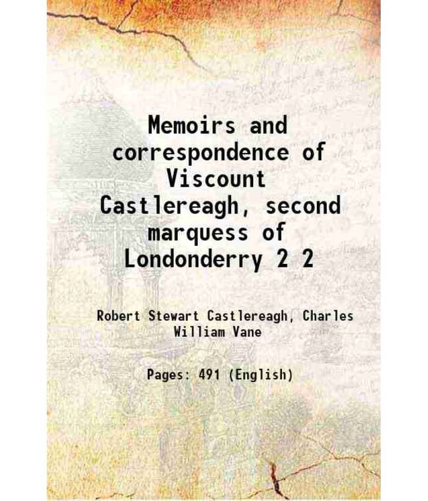 Memoirs And Correspondence Of Viscount Castlereagh, Second Marquess Of Londonderry Volume 2 1848 Memoirs And Correspondence Of Viscount Castlereagh, Second Marquess Of Londonderry Volume 2 1848
