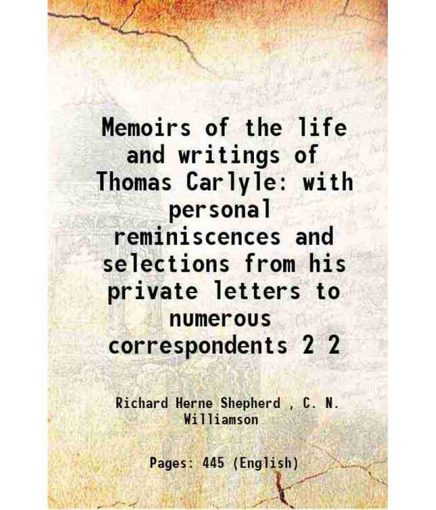 Memoirs Of The Life And Writings Of Thomas Carlyle With Personal Reminiscences And Selections From His Private Letters T Vol. 2.. Memoirs Of The Life And Writings Of Thomas Carlyle With Personal Reminiscences And Selections From His Private Letters T Vol. 2..