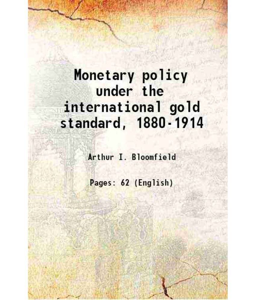 Monetary Policy Under The International Gold Standard, 1880-1914 Monetary Policy Under The International Gold Standard, 1880-1914