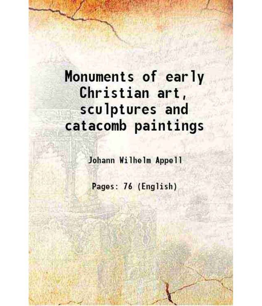 Monuments Of Early Christian Art, Sculptures And Catacomb Paintings 1872 Monuments Of Early Christian Art, Sculptures And Catacomb Paintings 1872