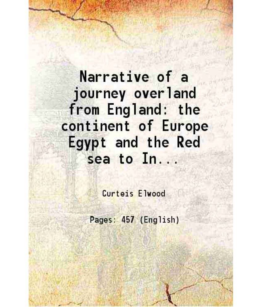 Narrative Of A Journey Overland From England The Continent Of Europe Egypt And The Red Sea To India Including A Residenc Vol. 1.. Narrative Of A Journey Overland From England The Continent Of Europe Egypt And The Red Sea To India Including A Residenc Vol. 1..