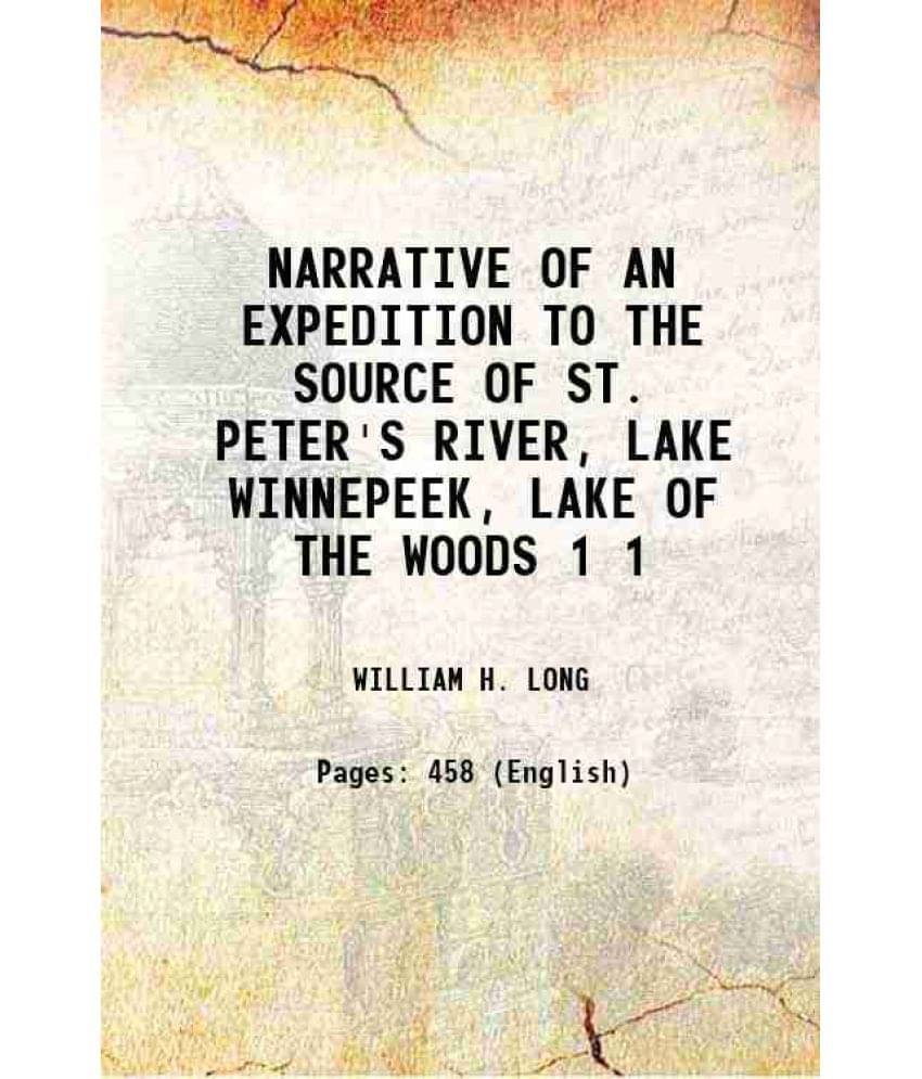 Narrative Of An Expedition To The Source Of St. Peter'S River, Lake Winnepeek, Lake Of The Woods Volume 1 1824 Narrative Of An Expedition To The Source Of St. Peter'S River, Lake Winnepeek, Lake Of The Woods Volume 1 1824