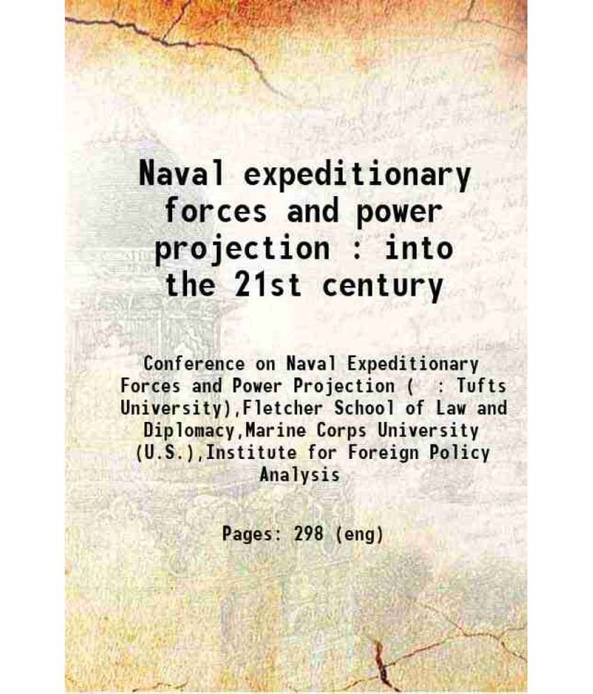 Naval Expeditionary Forces And Power Projection : Into The 21St Century 1992 Naval Expeditionary Forces And Power Projection : Into The 21St Century 1992