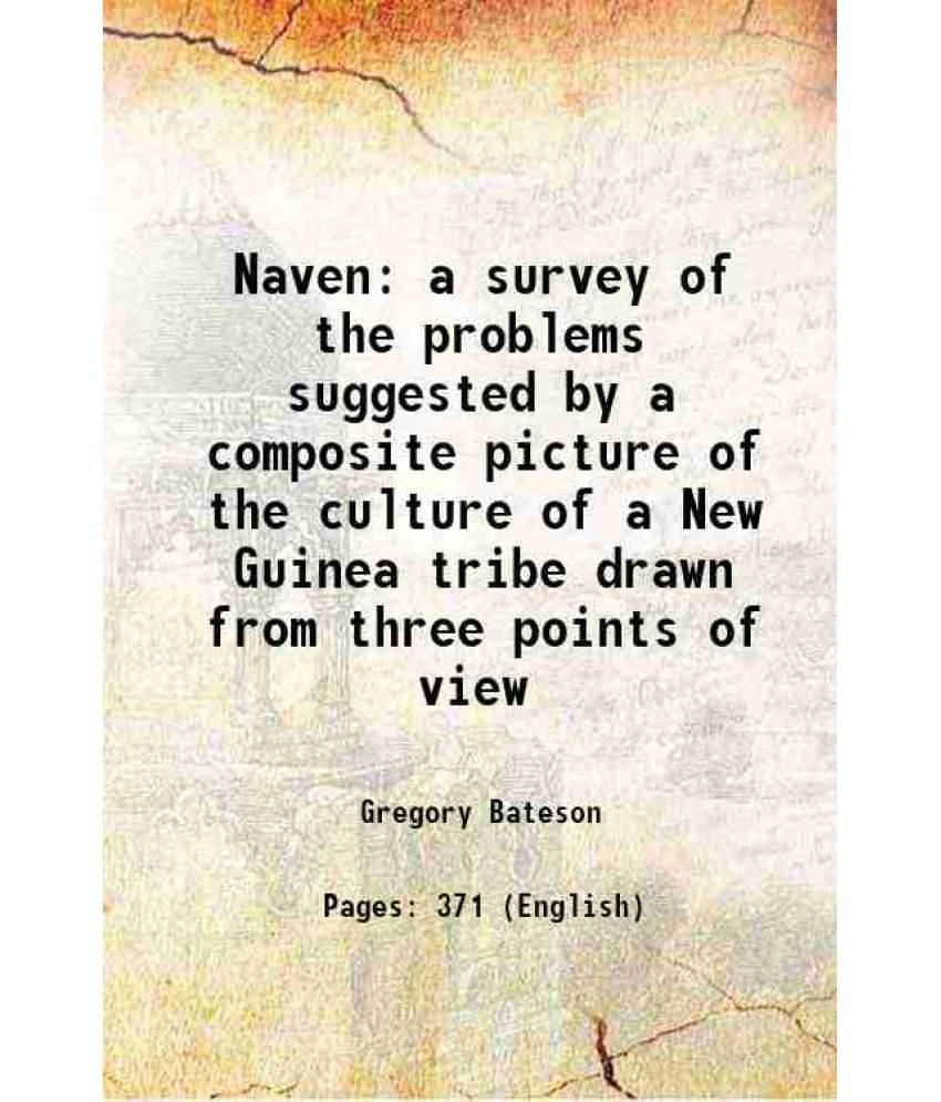 Naven A Survey Of The Problems Suggested By A Composite Picture Of The Culture Of A New Guinea Tribe Drawn From Three Points -.. Naven A Survey Of The Problems Suggested By A Composite Picture Of The Culture Of A New Guinea Tribe Drawn From Three Points -..